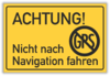 Hinweis: "Nicht nach Navigation fahren" Piktogramm